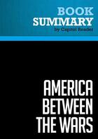 Couverture du livre « Summary: America Between the Wars : Review and Analysis of Derek Chollet and James Goldgeier's Book » de Businessnews Publish aux éditions Political Book Summaries