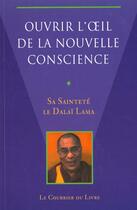 Couverture du livre « Ouvrir l'oeil de la nouvelle conscience » de Tenzin Gyatso aux éditions Courrier Du Livre