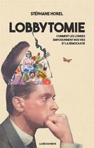 Couverture du livre « Lobbytomie ; comment les lobbies empoisonnent nos vies et la démocratie » de Stephane Horel aux éditions La Decouverte