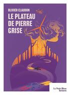 Couverture du livre « Le plateau de pierre grise » de Olivier Claudon aux éditions La Nuee Bleue