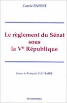 Couverture du livre « REGLEMENT DU SENAT SOUS LA CINQUIEME REPUBLIQUE (LE) » de Enfert/Carole aux éditions Economica