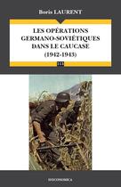 Couverture du livre « Operations germano-sovietiques dans le caucase - (1942-1943) (les) » de Boris Laurent aux éditions Economica