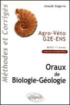 Couverture du livre « Oraux de biologie-geologie agro-veto - g2e - ens, methodes et corriges - bcpst 1re annee » de Joseph Segarra aux éditions Ellipses