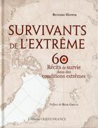 Couverture du livre « Survivants de l'extrême, 60 récits de survie dans des conditions extrêmes » de Richard Happer aux éditions Ouest France