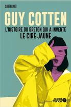 Couverture du livre « Guy Cotten, l'histoire du breton qui a inventé le ciré jaune » de Claude Ollivier aux éditions Ouest France
