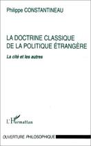 Couverture du livre « La doctrine classique de la politique étrangère : la cité et les autres » de Philippe Constantineau aux éditions L'harmattan