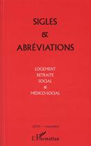 Couverture du livre « Sigles et abreviations - logement, retraite social et medico-social » de  aux éditions L'harmattan