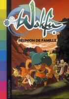 Couverture du livre « Wakfu T.6 ; réunion de famille » de Christophe Lambert aux éditions Bayard Jeunesse