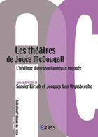 Couverture du livre « Les théâtres de Joyce McDougall ; l'héritage d'une psychanalyste engagée » de Sander Kirsch et Jacques Van Wynsberghe aux éditions Eres