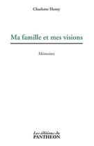 Couverture du livre « Ma famille et mes visions » de Charlotte Henry aux éditions Du Pantheon