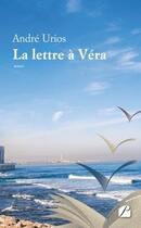 Couverture du livre « La lettre à Véra » de Andre Urios aux éditions Editions Du Panthéon