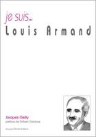 Couverture du livre « Je suis... : Louis Armand » de Jacques Gelly aux éditions Jacques Andre