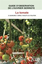 Couverture du livre « Guide d'observation de l'ouvrier serriste - la tomate » de Blancard/Pelletier aux éditions Quae