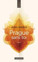 Couverture du livre « Prague sans toi » de Jean Lemieux aux éditions Les Ditions Qubec Amrique