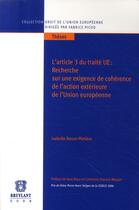 Couverture du livre « L'article 3 du traité UE ; recherche sur une exigence de cohérence de l'action extérieure de l'union européenne » de Bosse-Platiere I. aux éditions Bruylant