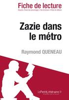 Couverture du livre « Fiche de lecture : Zazie dans le métro, de Raymond Queneau ; analyse complète de l'oeuvre et résumé » de Melanie Kuta aux éditions Lepetitlitteraire.fr