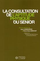 Couverture du livre « La consultation de l'aptitude physique du senior » de Pierre-Henri Brechat et Jean Lonsdorfer aux éditions Ehesp