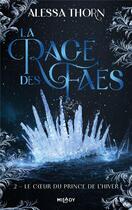 Couverture du livre « La rage des faes Tome 2 : Le coeur du prince de l'hiver » de Alessa Thorn aux éditions Milady