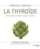 Couverture du livre « Medical medium Tome 3 : la thyroïde ; comprendre et traiter les problèmes thyroïdiens » de Anthony William aux éditions Guy Trédaniel
