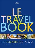 Couverture du livre « Le travel book ; le monde de A à Z (édition 2017) » de Collectif Lonely Planet aux éditions Lonely Planet France