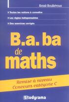Couverture du livre « B.A. Ba De Maths ; Remise A Niveau Concours Categorie C » de Rezak Boulkeroua aux éditions Studyrama