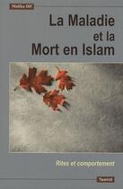 Couverture du livre « La maladie et la mort en islam, rites et comportements » de Malika Dif aux éditions Tawhid