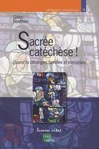 Couverture du livre « Sacrée catéchèse ! quand tu déranges familles et paroisses » de Gilles Routhier aux éditions Crer-bayard