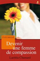 Couverture du livre « Devenir une femme de compassion » de Laetitia Chamard aux éditions Farel