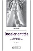 Couverture du livre « Dossier entités ; répercussions médicales et spirituelles (2e édition) » de Serge Fitz aux éditions Servranx