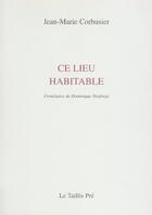 Couverture du livre « Ce lieu habitable » de Jean-Marie Corbusier aux éditions Taillis Pre