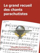 Couverture du livre « Le grand recueil des chants parachutistes » de Thierry Bouzard et Gerard Eisele aux éditions Diffusia