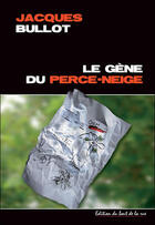 Couverture du livre « Le gène du perce neige » de Jacques Bullot aux éditions Editions Du Bout De La Rue
