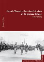 Couverture du livre « Saint-Nazaire ; les Américains et la guerre totale (1917-1919) » de Erwan Le Gall aux éditions Editions Codex
