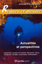 Couverture du livre « Risques et plongée ; actualités et perspectives : aquaphobie, troubles du sommeil, dépression, alcool, tabagisme, cannabis, toxicomanie, vieillissement... » de Jerome Palazzolo aux éditions Gap