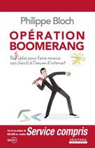 Couverture du livre « Opération boomerang ; 360 idées pour faire revenir vos clients à l'heure d'internet » de Philippe Bloch aux éditions Ventana Editions