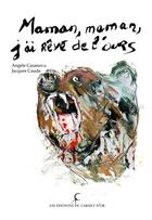 Couverture du livre « Maman, maman, j'ai rêvé de l'ours » de Jacques Cauda et Angele Casanova aux éditions Les Editions Du Carnet D'or