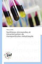 Couverture du livre « Synthèses microondes et caractérisation de nanoparticules metal/oxyde » de Thierry Caillot aux éditions Presses Academiques Francophones