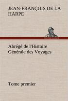 Couverture du livre « Abrege de l'histoire generale des voyages (tome premier) » de La Harpe J-F. aux éditions Tredition