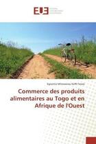 Couverture du livre « Commerce des produits alimentaires au togo et en afrique de l'ouest » de Koffi-Tessio E M. aux éditions Editions Universitaires Europeennes