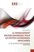 Couverture du livre « Le management socioeconomique pour les petites entrepirses mexicaines - le cas de trois petites entr » de Martinez Griselda aux éditions Editions Universitaires Europeennes