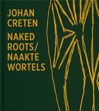 Couverture du livre « Naked roots » de Johan Creten et Joost Bergman aux éditions Lannoo