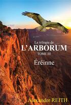 Couverture du livre « L'Arborum, Tome III : Éréinne » de Alexander Reith aux éditions Atramenta