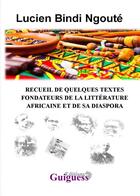 Couverture du livre « Recueil de quelques textes fondateurs de la littérature africaine et de sa diaspora » de Lucien Bindi Ngoute aux éditions Guiguess Editions