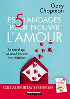 Couverture du livre « Les 5 langages pour trouver l'amour ; le secret qui va révolutionner vos relations » de Gary Chapman aux éditions Leduc