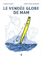 Couverture du livre « Le Vendée globe de Mam » de Hubert Poirot-Bourdain et Charlotte Mery aux éditions Mery De Bellegarde