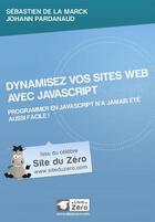 Couverture du livre « Dynamisez vos sites web avec JavaScript ; programmer en JavaScript n'a jamais été aussi facile ! » de Sebastien De La Marck et Johann Pardanaud aux éditions Openclassrooms