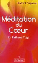 Couverture du livre « Meditation du coeur : le Pathana yoga » de Patrick Vigneau aux éditions L'originel Charles Antoni