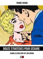 Couverture du livre « Douze stratégies pour séduire ; quand la séduction fait son cinéma » de Pierre Fayard aux éditions Va Press
