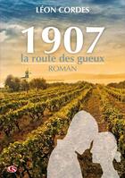 Couverture du livre « 1907 : la route des gueux » de Leon Cordes aux éditions Christian Sales