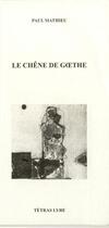 Couverture du livre « Le chêne de Goethe » de Paul Mathieu aux éditions Tetras Lyre